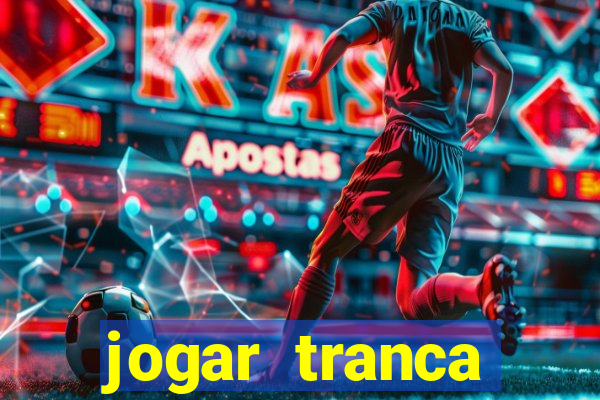 jogar tranca valendo dinheiro